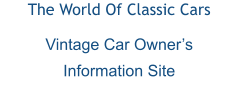 The World Of Classic Cars Vintage Car Owner’s Information Site