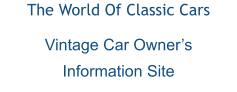 The World Of Classic Cars Vintage Car Owner’s Information Site
