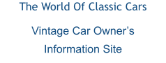 The World Of Classic Cars Vintage Car Owner’s Information Site
